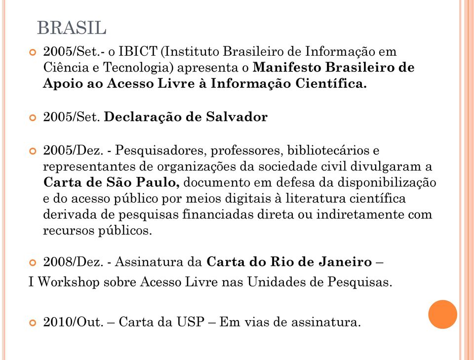 - Pesquisadores, professores, bibliotecários e representantes de organizações da sociedade civil divulgaram a Carta de São Paulo, documento em defesa da disponibilização