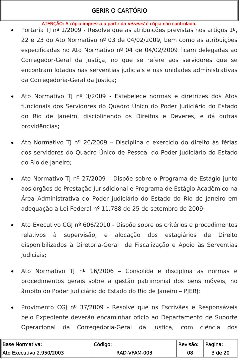 Normativo TJ nº 3/2009 - Estabelece normas e diretrizes dos Atos funcionais dos Servidores do Quadro Único do Poder Judiciário do Estado do Rio de Janeiro, disciplinando os Direitos e Deveres, e dá