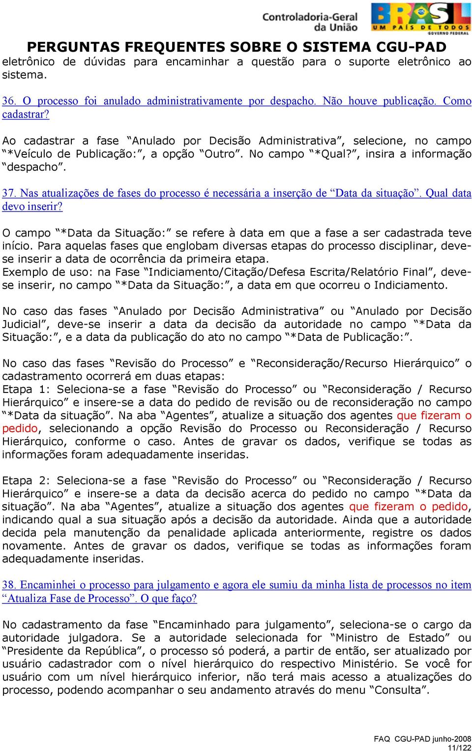 Nas atualizações de fases do processo é necessária a inserção de Data da situação. Qual data devo inserir? O campo *Data da Situação: se refere à data em que a fase a ser cadastrada teve início.