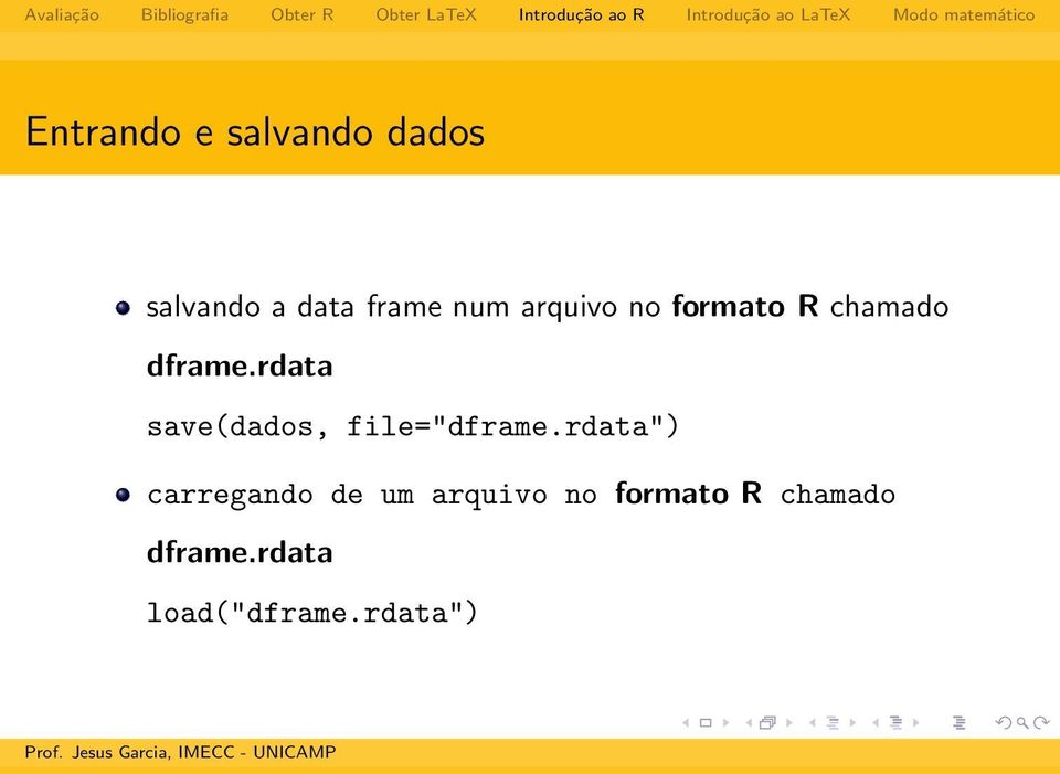 rdata save(dados, file="dframe.