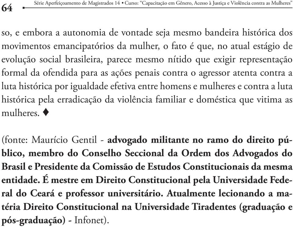 da violência familiar e doméstica que vitima as mulheres.