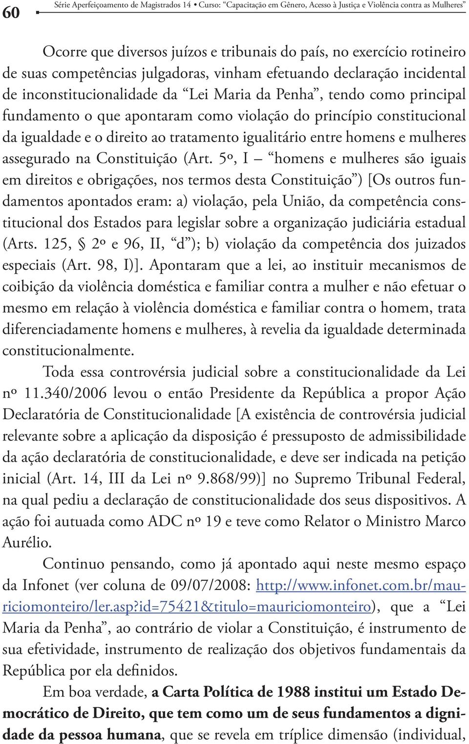 5º, I homens e mulheres são iguais em direitos e obrigações, nos termos desta Constituição ) [Os outros fundamentos apontados eram: a) violação, pela União, da competência constitucional dos Estados