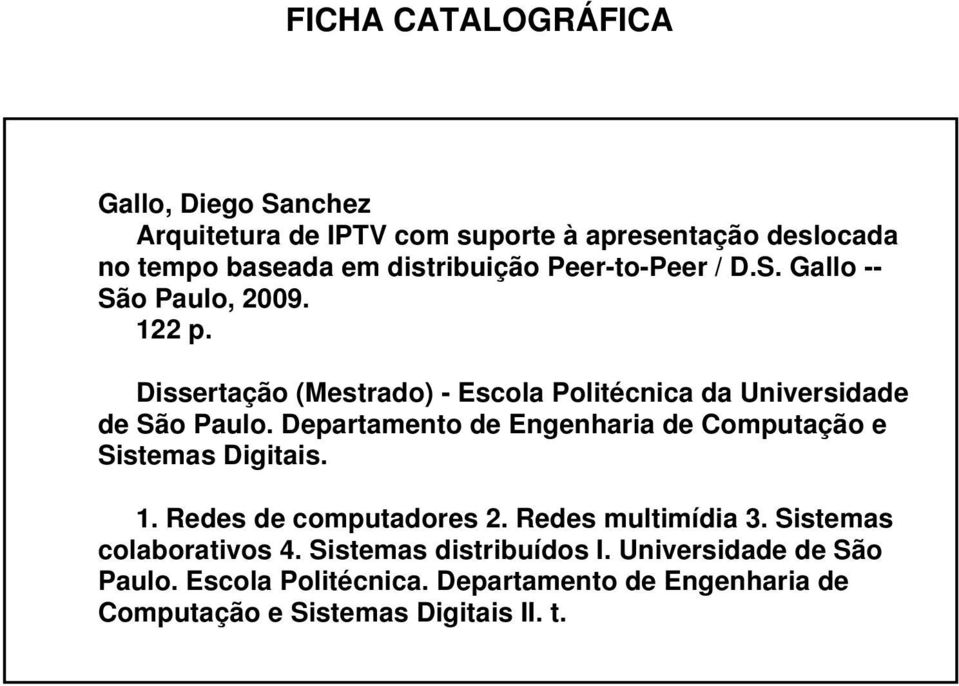 Departamento de Engenharia de Computação e Sistemas Digitais. 1. Redes de computadores 2. Redes multimídia 3.