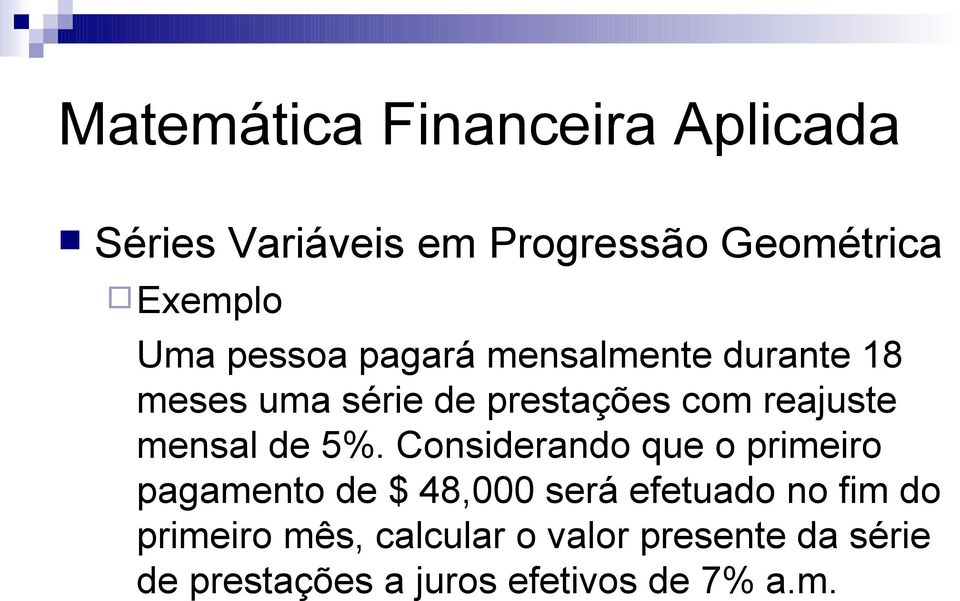 Cosiderado que o primeiro pagameto de $ 48,000 será efetuado o fim do