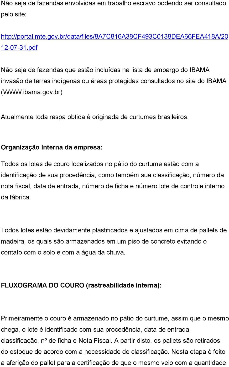 br) Atualmente toda raspa obtida é originada de curtumes brasileiros.