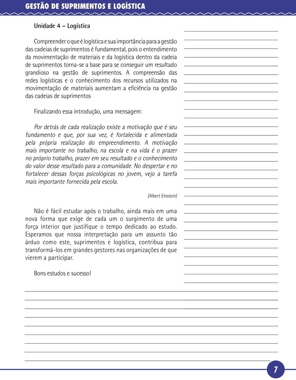 A compreensão das redes logísticas e o conhecimento dos recursos utilizados na movimentação de materiais aumentam a eficiência na gestão das cadeias de suprimentos Finalizando essa introdução, uma