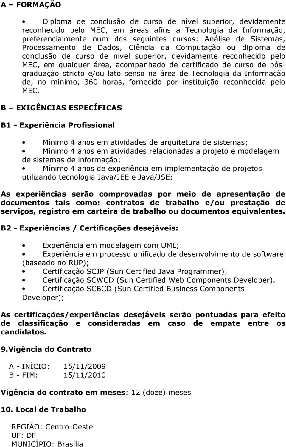 pósgraduação stricto e/ou lato senso na área de Tecnologia da Informação de, no mínimo, 360 horas, fornecido por instituição reconhecida pelo MEC.