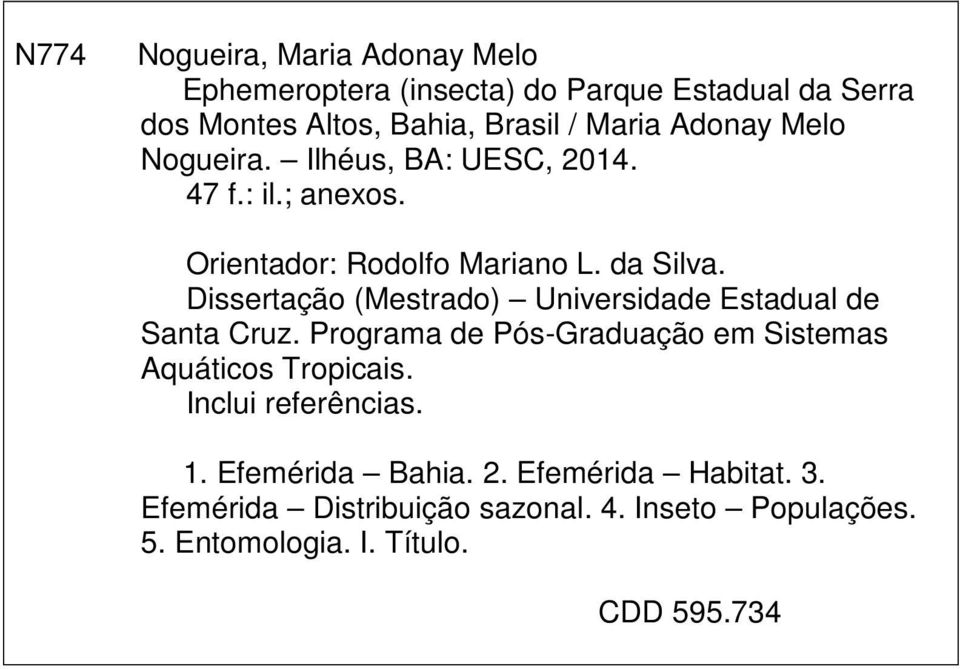 Dissertação (Mestrado) Universidade Estadual de Santa Cruz. Programa de Pós-Graduação em Sistemas Aquáticos Tropicais.