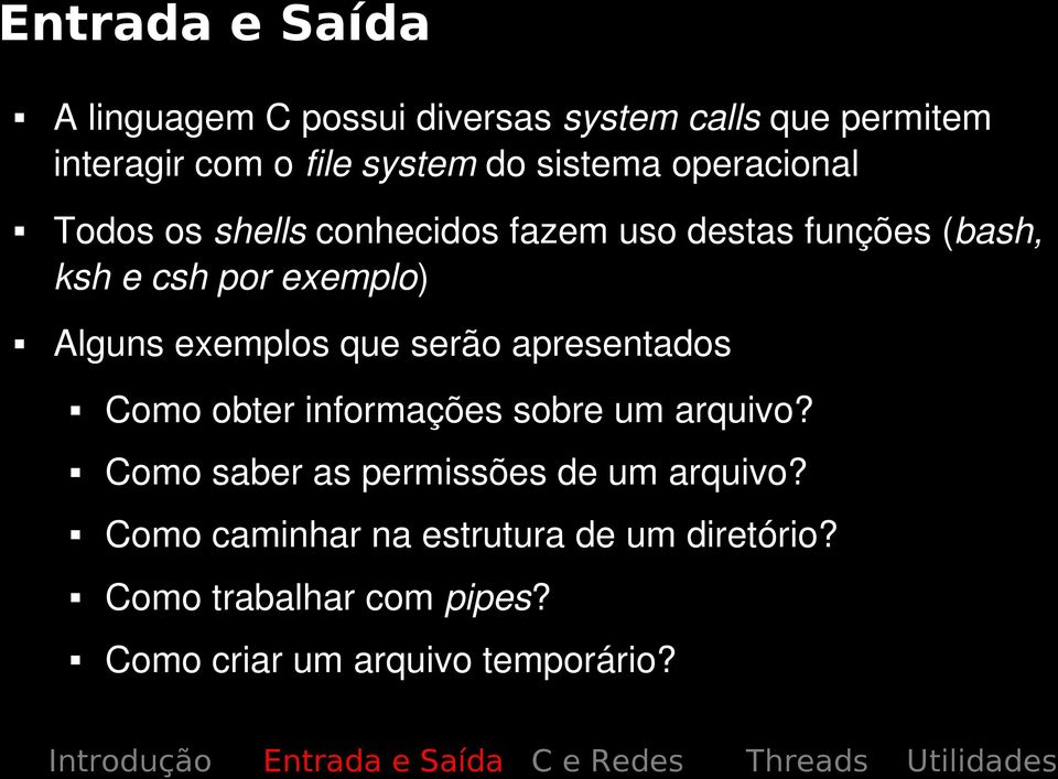 Alguns exemplos que serão apresentados Como obter informações sobre um arquivo?