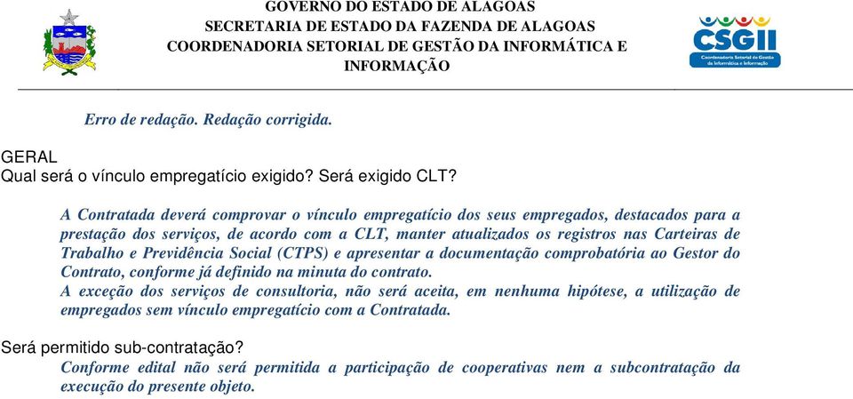 de Trabalho e Previdência Social (CTPS) e apresentar a documentação comprobatória ao Gestor do Contrato, conforme já definido na minuta do contrato.