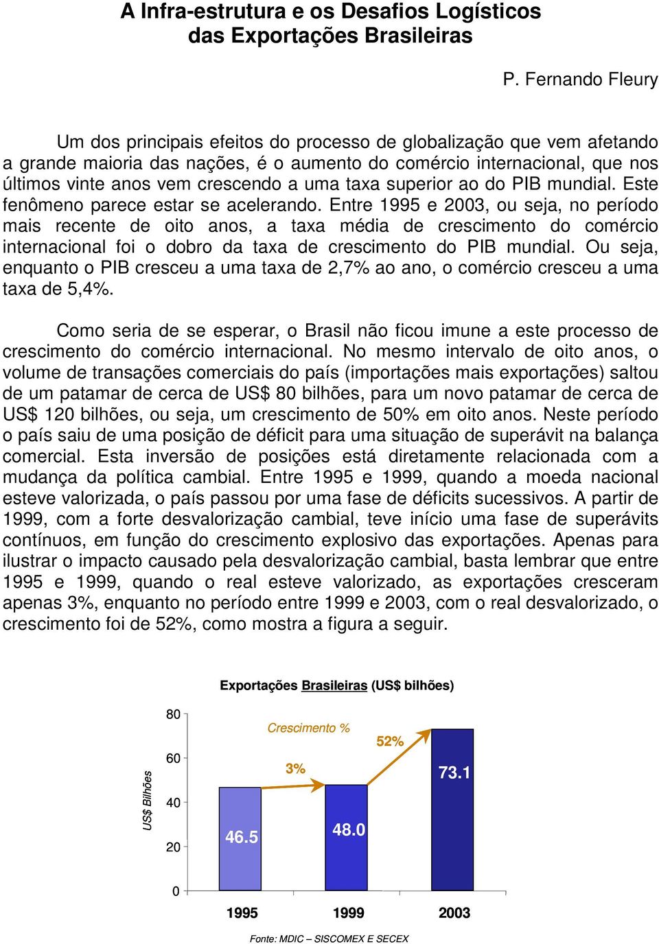 uma taxa superior ao do PIB mundial. Este fenômeno parece estar se acelerando.