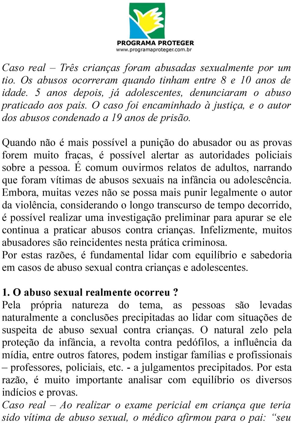 Quando não é mais possível a punição do abusador ou as provas forem muito fracas, é possível alertar as autoridades policiais sobre a pessoa.