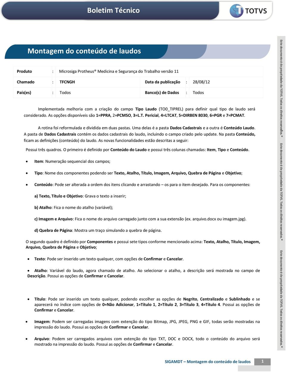 A rotina foi reformulada e dividida em duas pastas. Uma delas é a pasta Dados Cadastrais e a outra é Conteúdo Laudo.