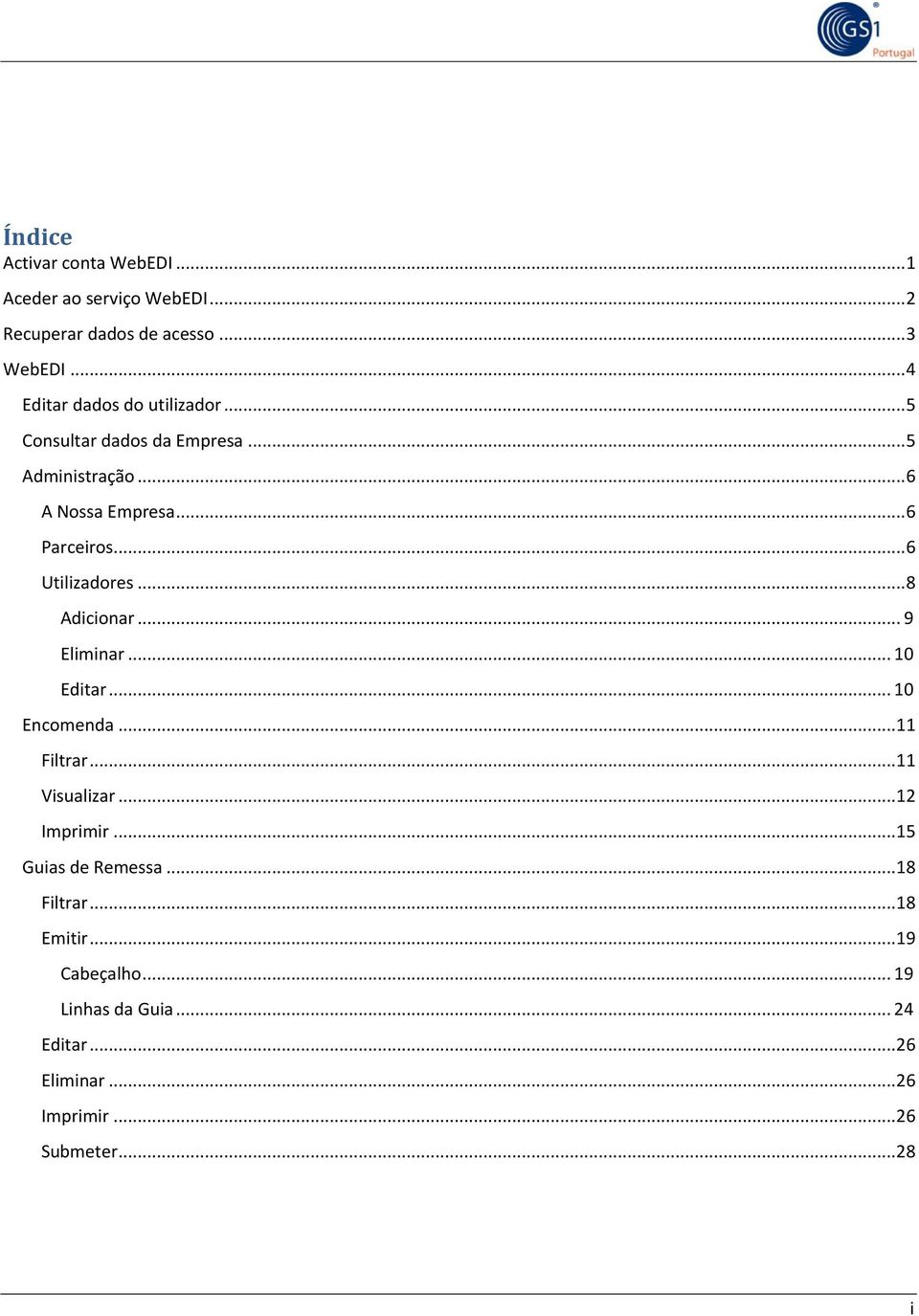 .. 6 Utilizadores... 8 Adicionar... 9 Eliminar... 10 Editar... 10 Encomenda... 11 Filtrar... 11 Visualizar... 12 Imprimir.