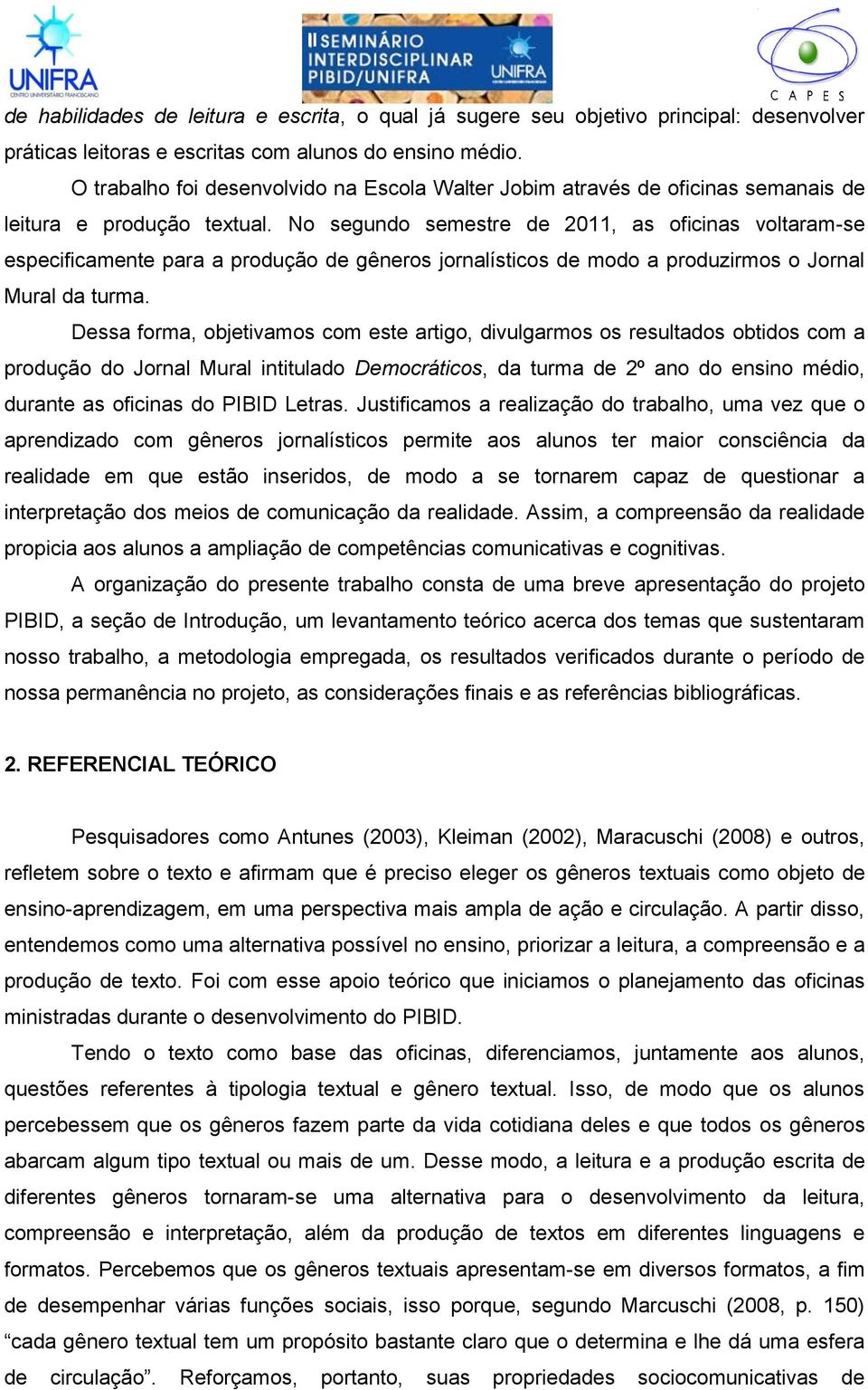 No segundo semestre de 2011, as oficinas voltaram-se especificamente para a produção de gêneros jornalísticos de modo a produzirmos o Jornal Mural da turma.