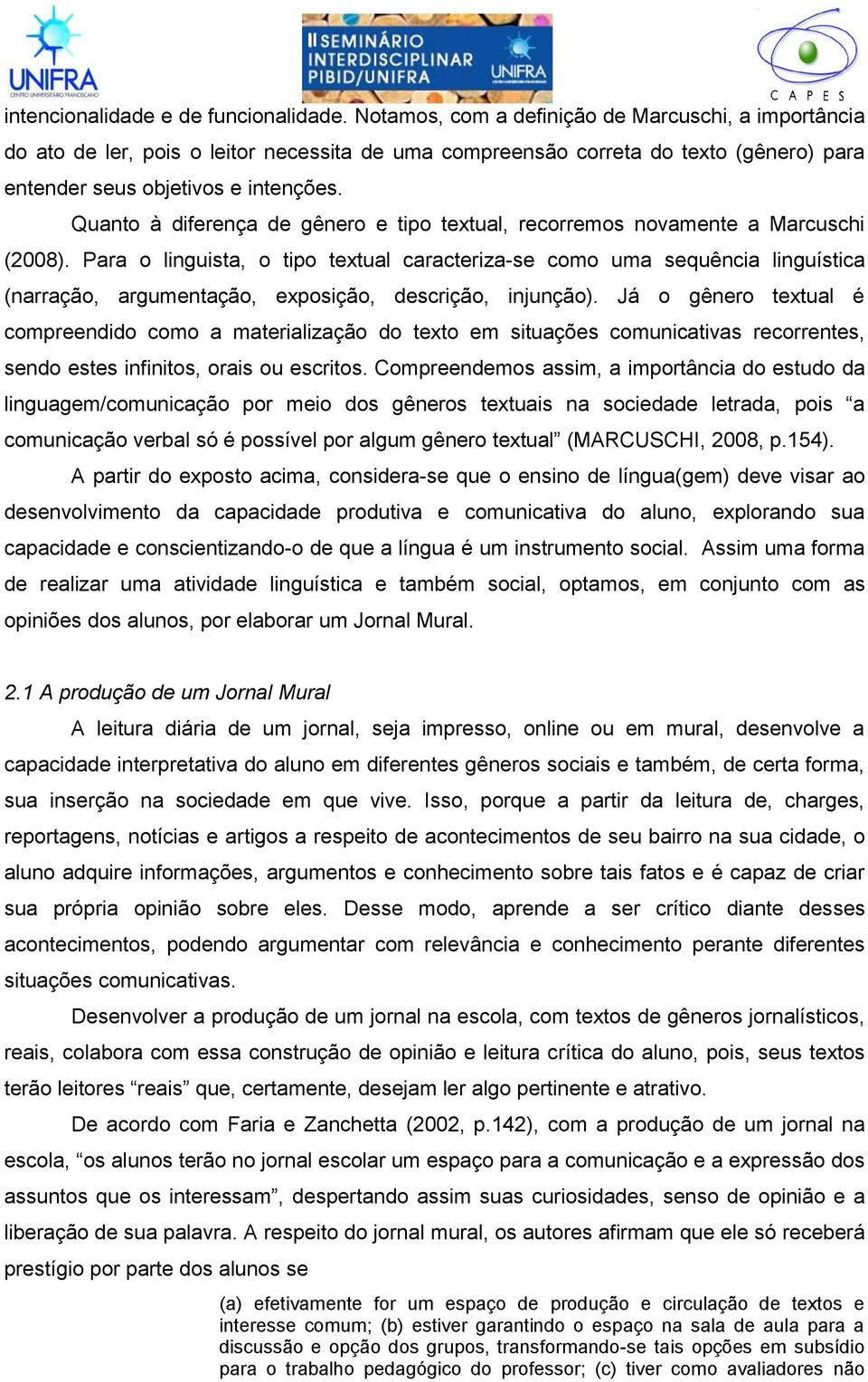 Quanto à diferença de gênero e tipo textual, recorremos novamente a Marcuschi (2008).