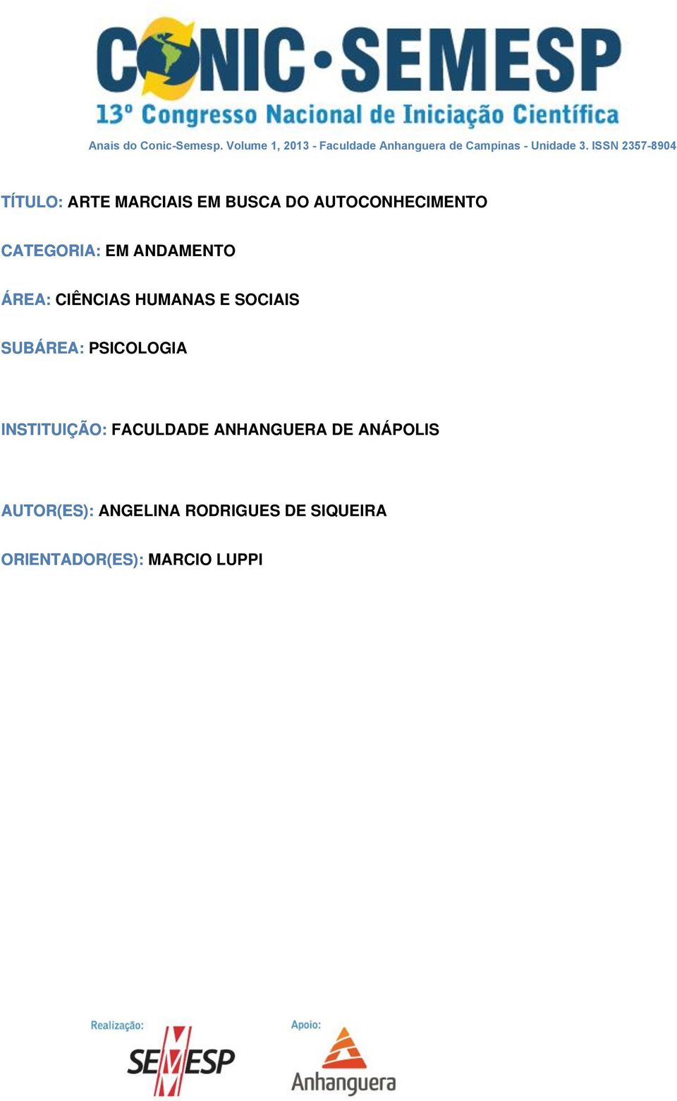 ANDAMENTO ÁREA: CIÊNCIAS HUMANAS E SOCIAIS SUBÁREA: PSICOLOGIA INSTITUIÇÃO: FACULDADE