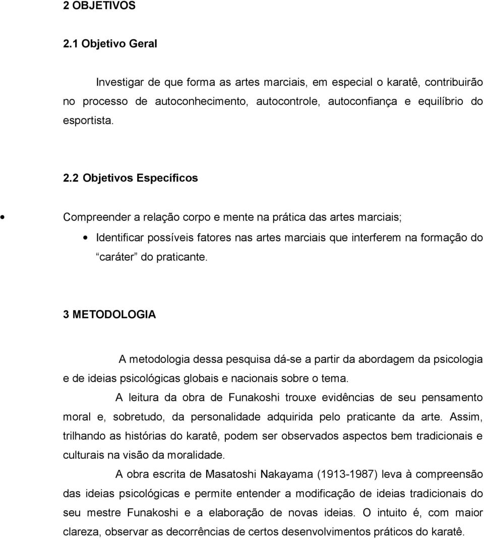 2 Objetivos Específicos Compreender a relação corpo e mente na prática das artes marciais; Identificar possíveis fatores nas artes marciais que interferem na formação do caráter do praticante.