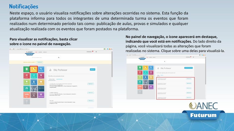 provas e simulados e qualquer atualização realizada com os eventos que foram postados na plataforma.