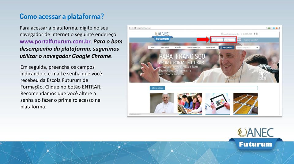 br. Para o bom desempenho da plataforma, sugerimos utilizar o navegador Google Chrome.