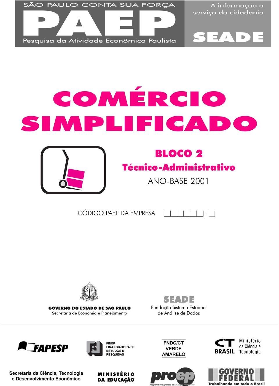 Sistema Estadual de Análise de Dados FINEP FINANCIADORA DE ESTUDOS E PESQUISAS FNDC/CT