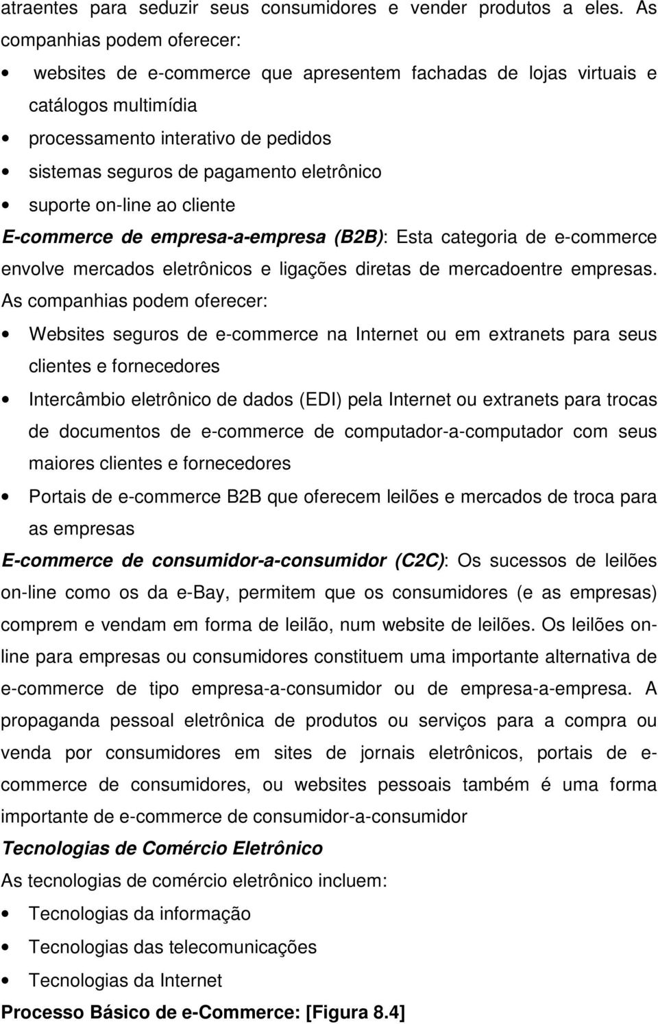 suporte on-line ao cliente E-commerce de empresa-a-empresa (B2B): Esta categoria de e-commerce envolve mercados eletrônicos e ligações diretas de mercadoentre empresas.