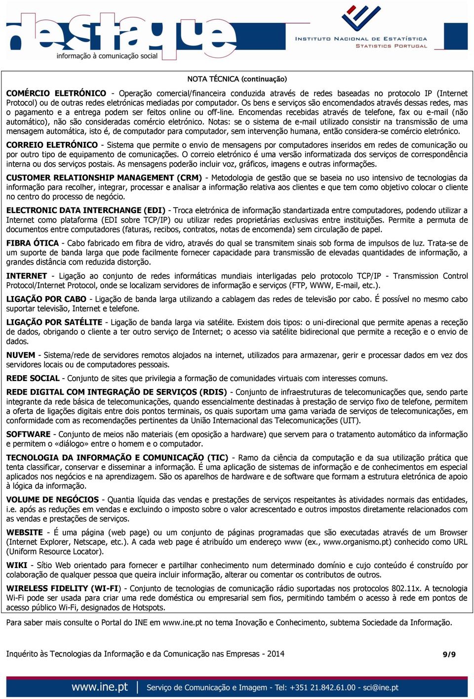 Encomendas recebidas através de telefone, fax ou e-mail (não automático), não são consideradas comércio eletrónico.