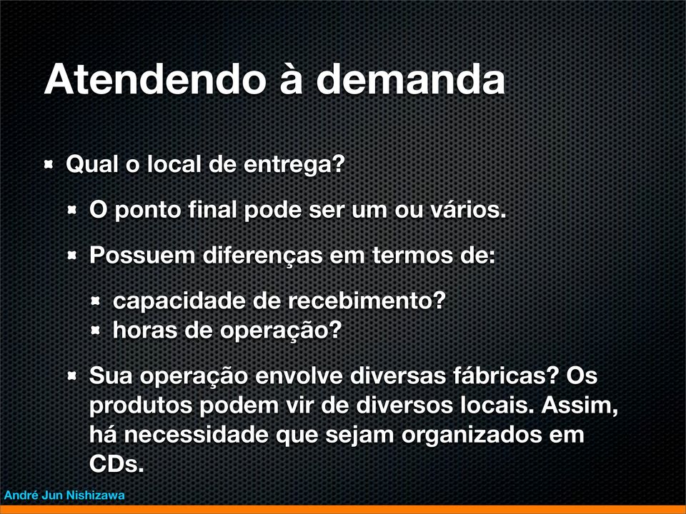 horas de operação? Sua operação envolve diversas fábricas?