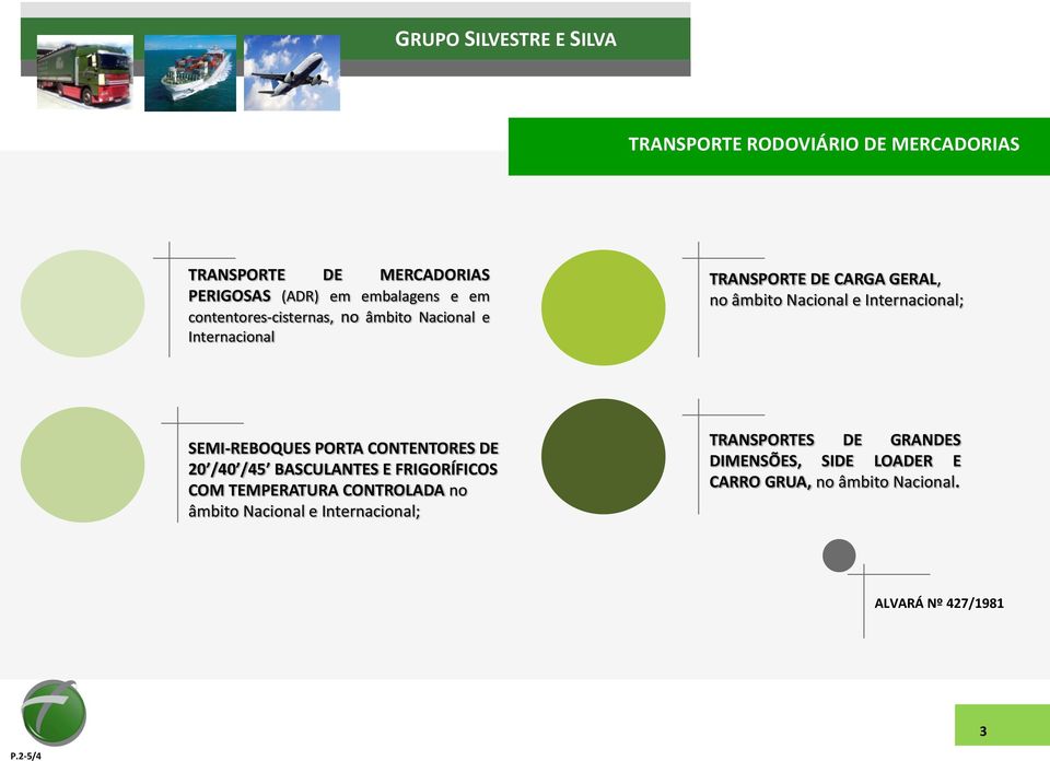 Internacional; SEMI-REBOQUES PORTA CONTENTORES DE 20 /40 /45 BASCULANTES E FRIGORÍFICOS COM TEMPERATURA