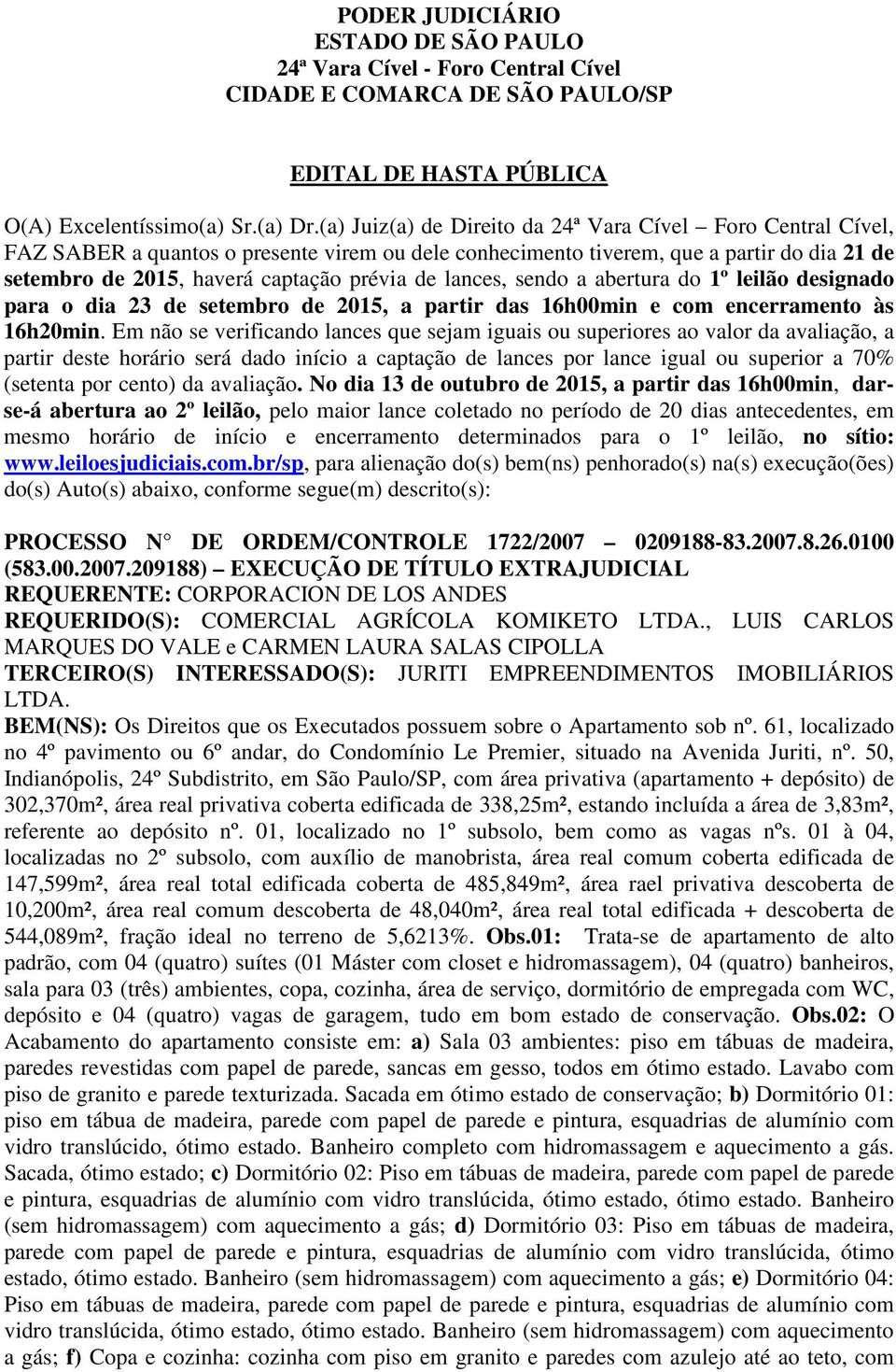 lances, sendo a abertura do 1º leilão designado para o dia 23 de setembro de 2015, a partir das 16h00min e com encerramento às 16h20min.