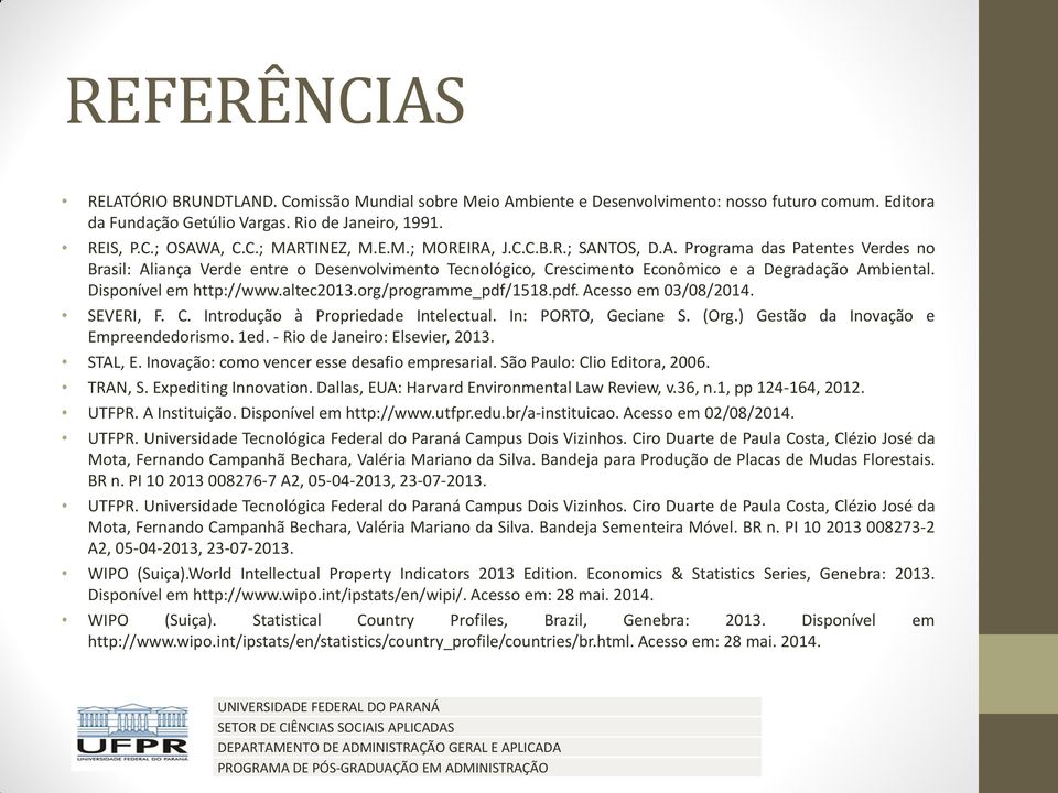 Disponível em http://www.altec2013.org/programme_pdf/1518.pdf. Acesso em 03/08/2014. SEVERI, F. C. Introdução à Propriedade Intelectual. In: PORTO, Geciane S. (Org.