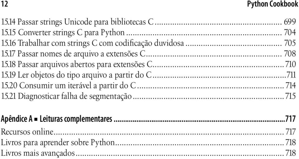 18 Passar arquivos abertos para extensões C...710 15.19 Ler objetos do tipo arquivo a partir do C...711 15.