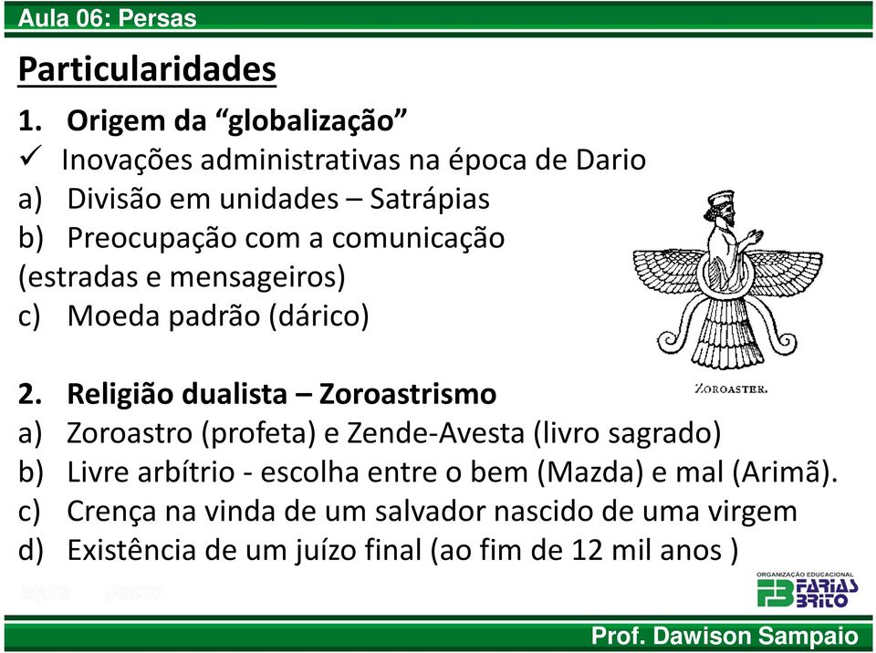 Preocupação com a comunicação (estradas e mensageiros) c) Moeda padrão(dárico) 2.