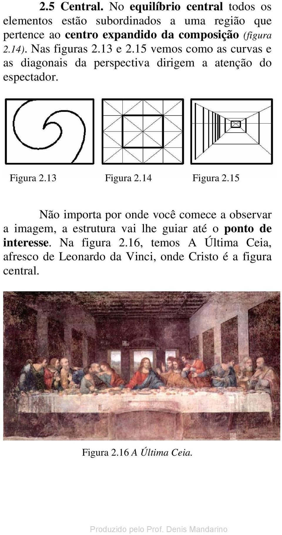 14). Nas figuras 2.13 e 2.15 vemos como as curvas e as diagonais da perspectiva dirigem a atenção do espectador. Figura 2.