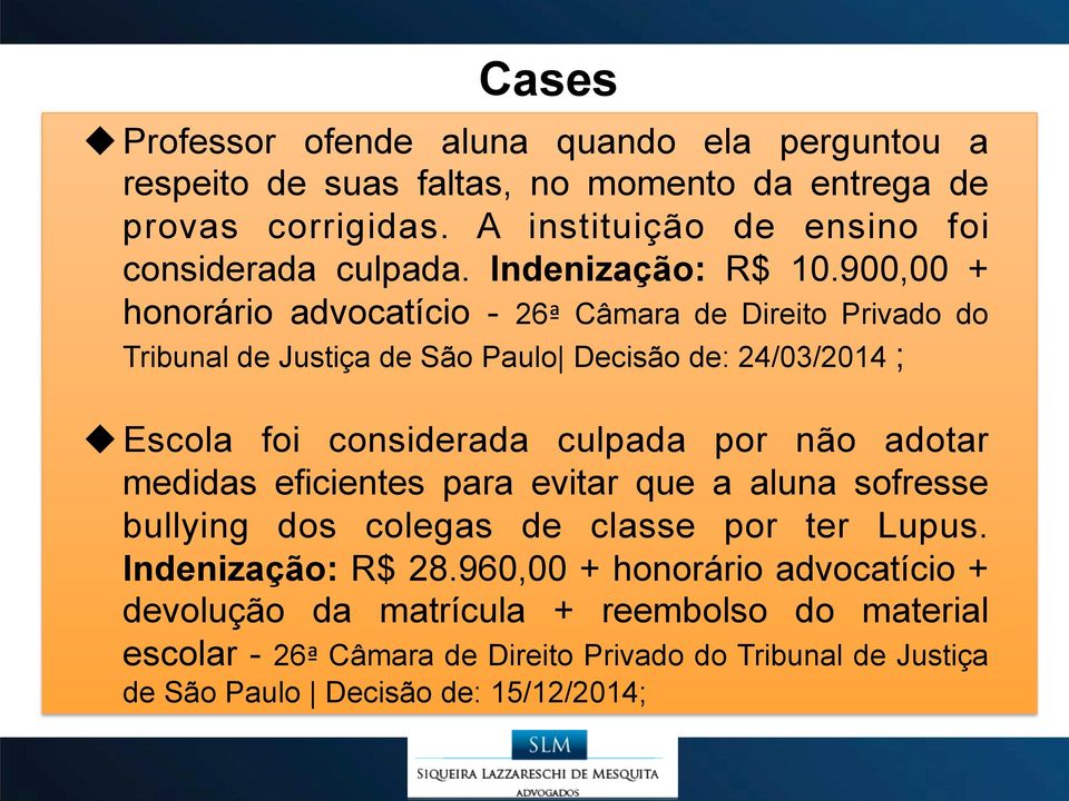 900,00 + honorário advocatício - 26ª Câmara de Direito Privado do Tribunal de Justiça de São Paulo Decisão de: 24/03/2014 ; u Escola foi considerada culpada por não