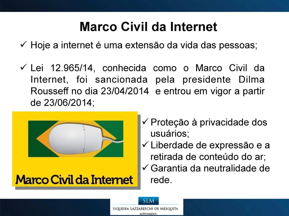 Rousseff no dia 23/04/2014 e entrou em vigor a partir de 23/06/2014; ü Proteção à privacidade