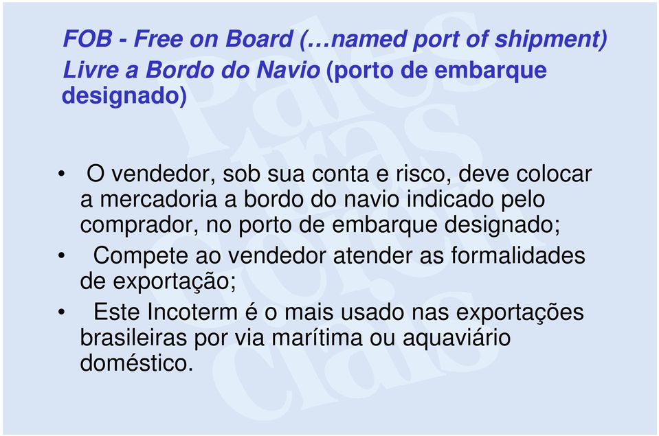 pelo comprador, no porto de embarque designado; Compete ao vendedor atender as formalidades de