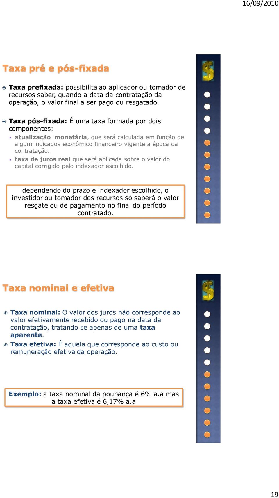 taxa de juros real que será aplicada sobre o valor do capital corrigido pelo indexador escolhido.