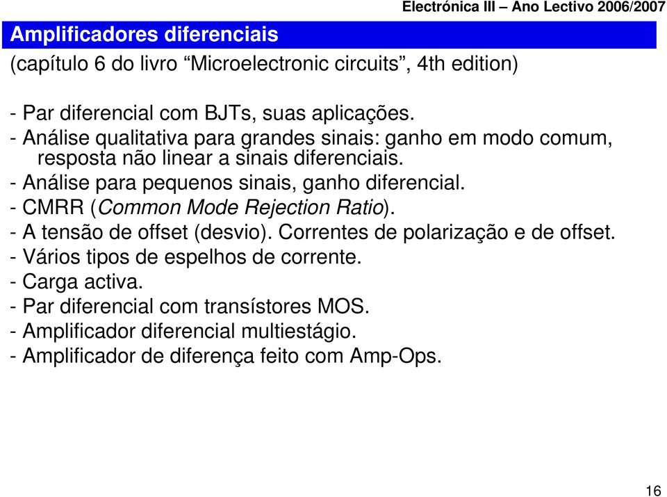 - Análise para pequenos sinais, ganho diferencial. - CMRR (Common Mode Rejection Ratio). - A tensão de offset (desvio).