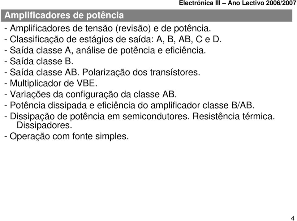 - Saída classe B. - Saída classe AB. Polarização dos transístores. - Multiplicador de VBE.