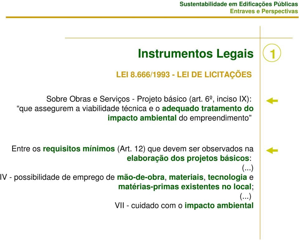 Entre os requisitos mínimos (Art. 12) que devem ser observados na elaboração dos projetos básicos: (.