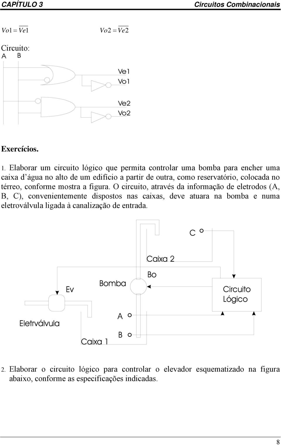 como reservatório, colocada no térreo, conforme mostra a figura.