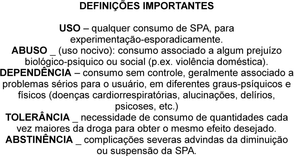 DEPENDÊNCIA consumo sem controle, geralmente associado a problemas sérios para o usuário, em diferentes graus-psíquicos e físicos (doenças