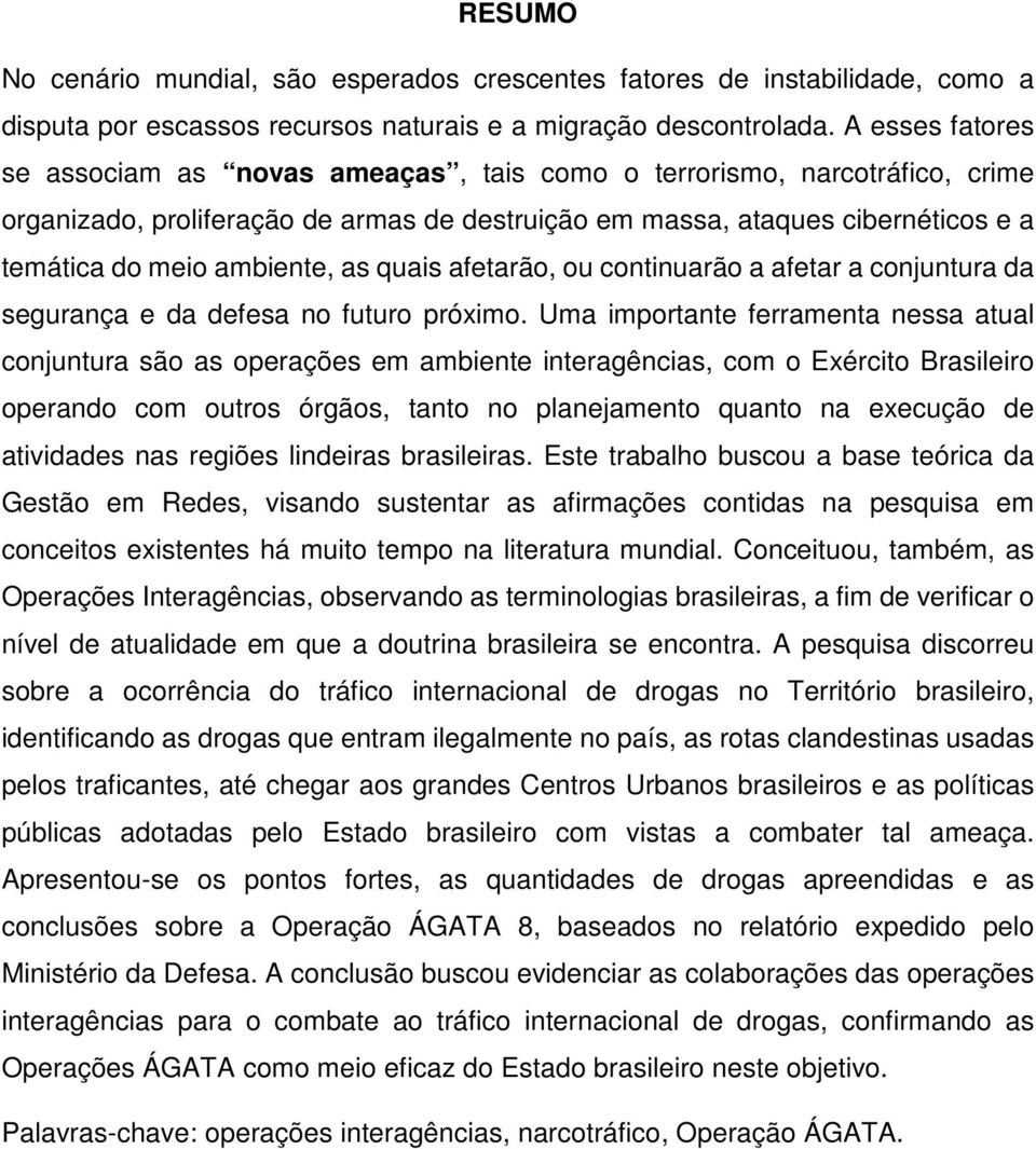 as quais afetarão, ou continuarão a afetar a conjuntura da segurança e da defesa no futuro próximo.