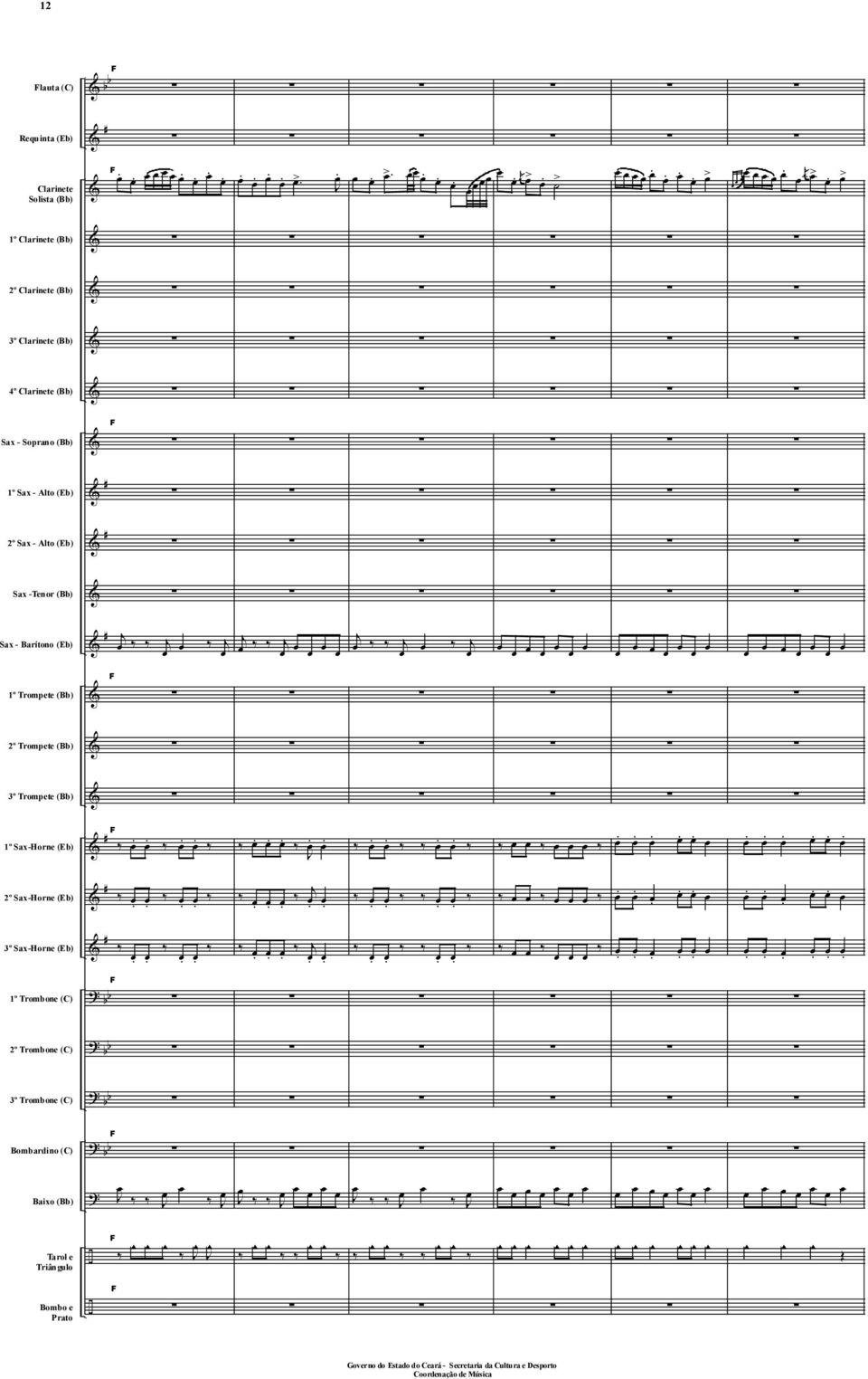 Alto (Eb) Sax -Tenor (Bb) Sax - Barítono (Eb) 1º Tromete (Bb) º Tromete (Bb) º Tromete (Bb) 1º Sax-Horne (Eb)........................ º Sax-Horne (Eb).