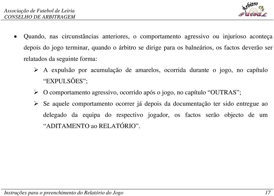 ; O comportamento agressivo, ocorrido após o jogo, no capítulo OUTRAS ; Se aquele comportamento ocorrer já depois da documentação ter sido entregue