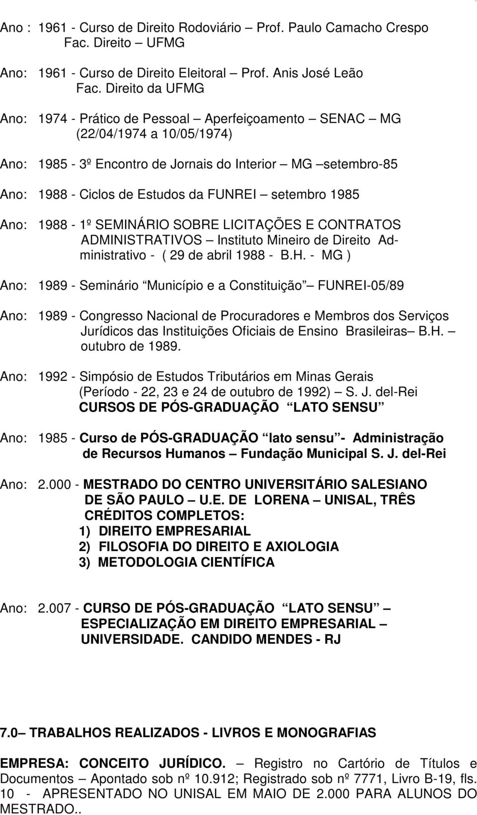 setembro 1985 Ano: 1988-1º SEMINÁRIO SOBRE LICITAÇÕES E CONTRATOS ADMINISTRATIVOS Instituto Mineiro de Direito Administrativo - ( 29 de abril 1988 - B.H.