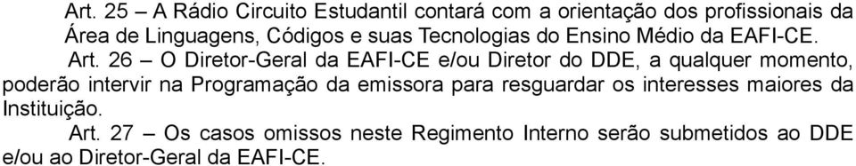 26 O Diretor-Geral da EAFI-CE e/ou Diretor do DDE, a qualquer momento, poderão intervir na Programação da