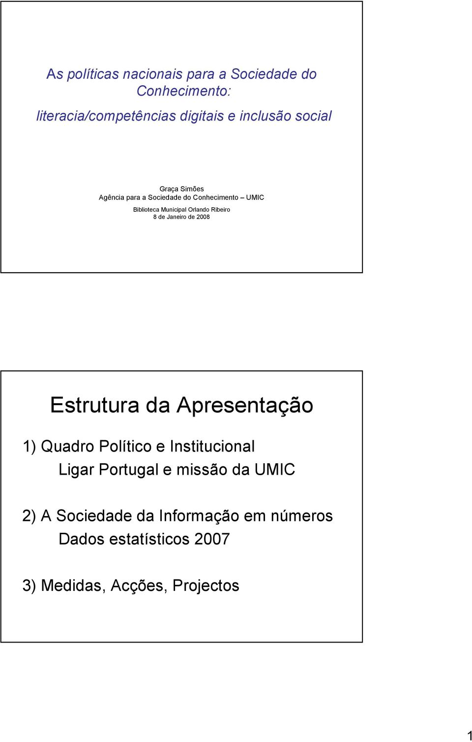 8 de Janeiro de 2008 Estrutura da Apresentação 1) Quadro Político e Institucional Ligar Portugal e