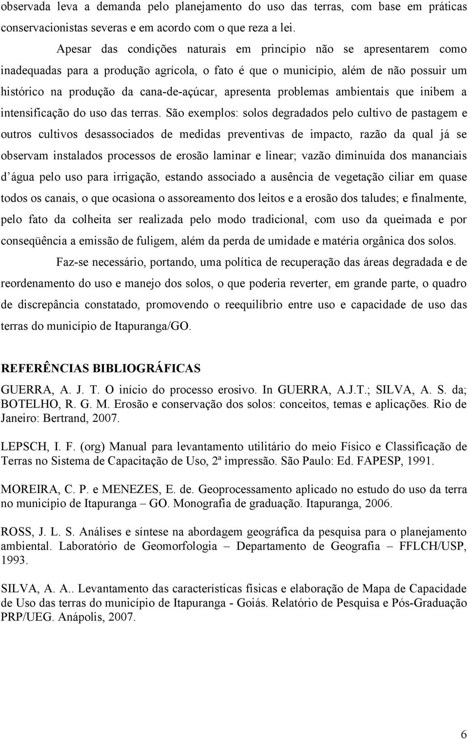 apresenta problemas ambientais que inibem a intensificação do uso das terras.